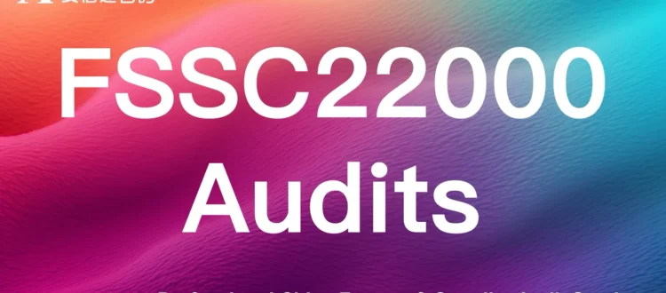FSSC22000 food safety system audits for Chinese food factories & suppliers - meet global retail food safety requirements
