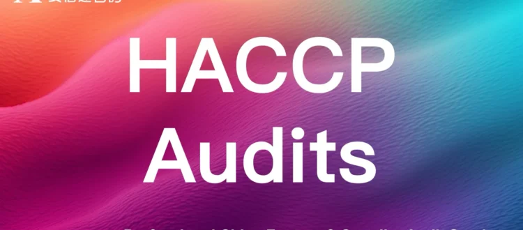 HACCP food safety audits for Chinese food factories & suppliers - identify & control food safety hazards in production