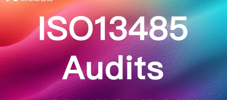 ISO13485 medical device quality audits for Chinese factories & suppliers - comply with global medical device regulatory requirements