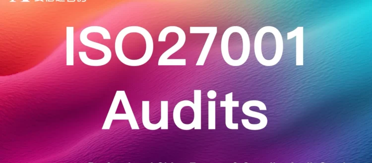 ISO27001 information security management audits for Chinese enterprises & suppliers - protect sensitive data & ensure cyber security